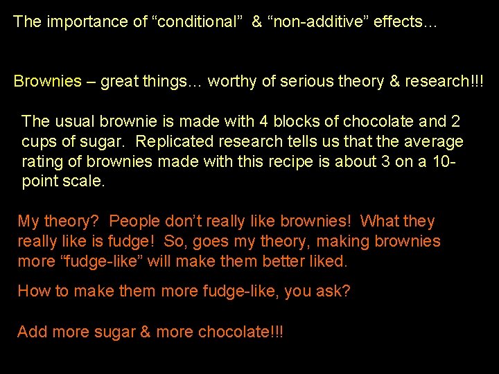 The importance of “conditional” & “non-additive” effects… Brownies – great things… worthy of serious