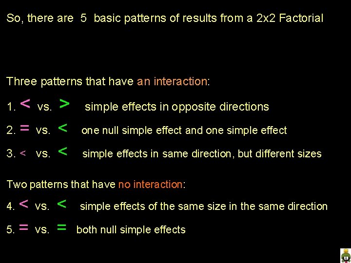 So, there are 5 basic patterns of results from a 2 x 2 Factorial