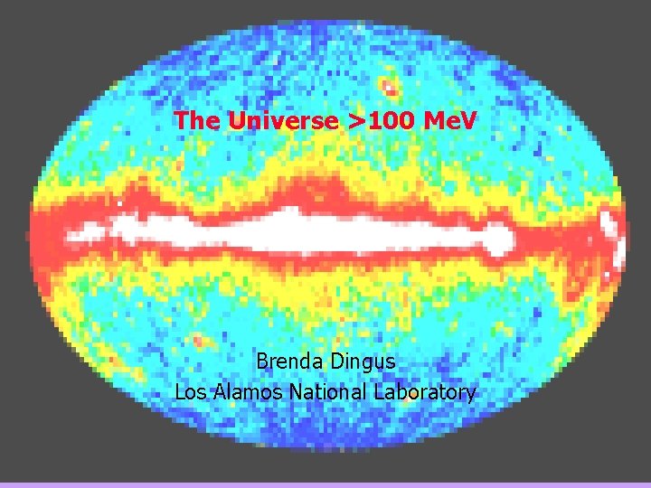 The Universe >100 Me. V Brenda Dingus Los Alamos National Laboratory 