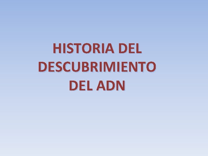 HISTORIA DEL DESCUBRIMIENTO DEL ADN 