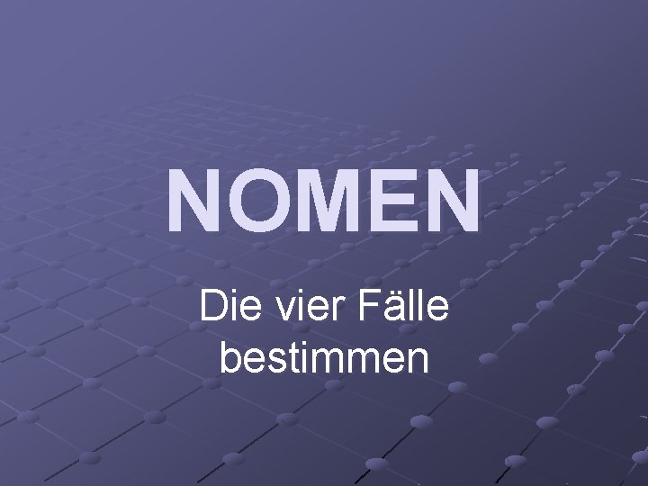 NOMEN Die vier Fälle bestimmen 