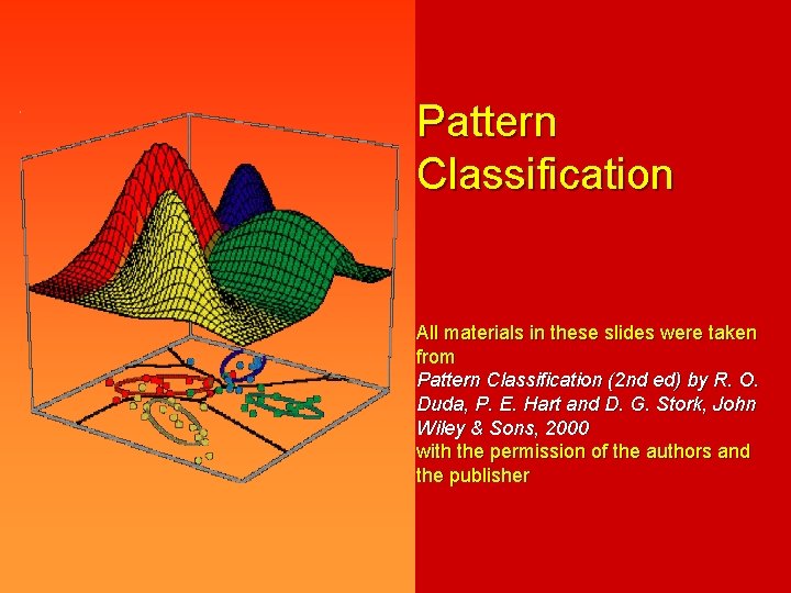 Pattern Classification All materials in these slides were taken from Pattern Classification (2 nd