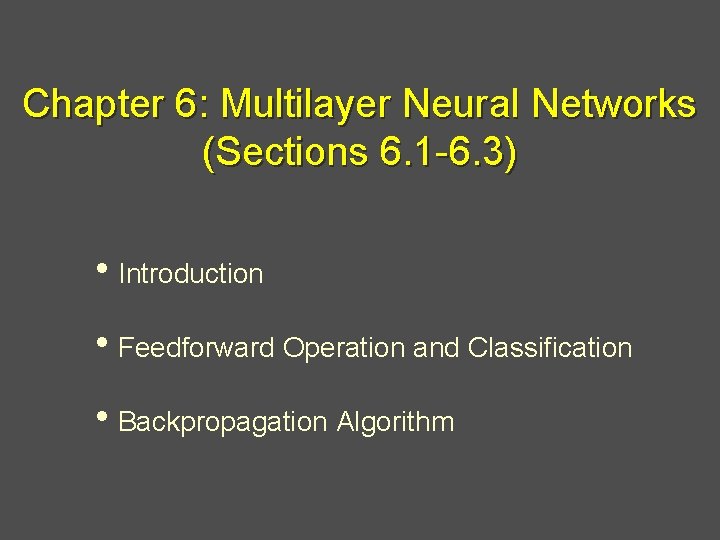 Chapter 6: Multilayer Neural Networks (Sections 6. 1 -6. 3) • Introduction • Feedforward