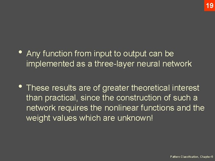 19 • Any function from input to output can be implemented as a three-layer