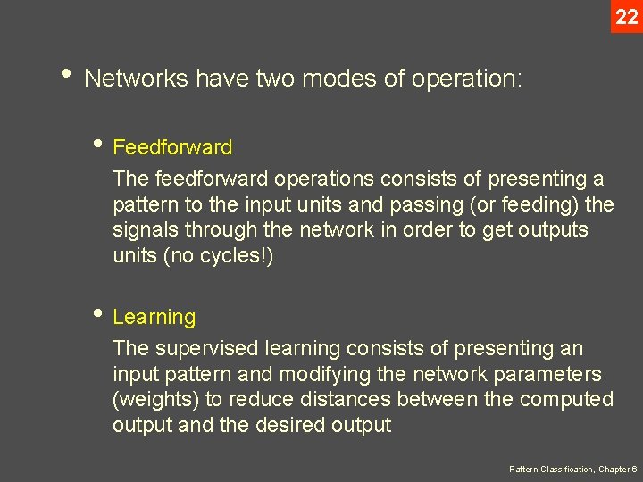 22 • Networks have two modes of operation: • Feedforward The feedforward operations consists