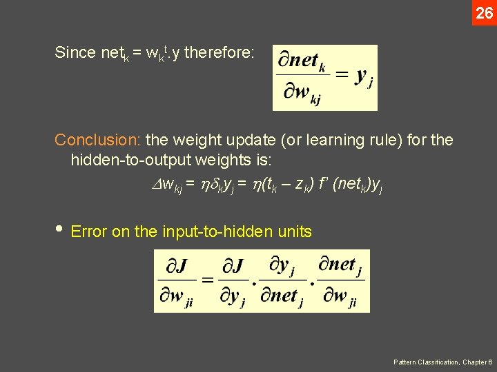 26 Since netk = wkt. y therefore: Conclusion: the weight update (or learning rule)