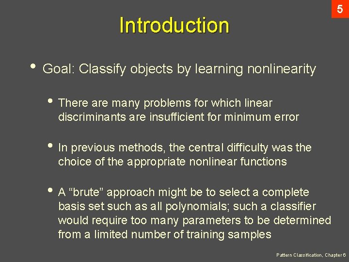 5 Introduction • Goal: Classify objects by learning nonlinearity • There are many problems