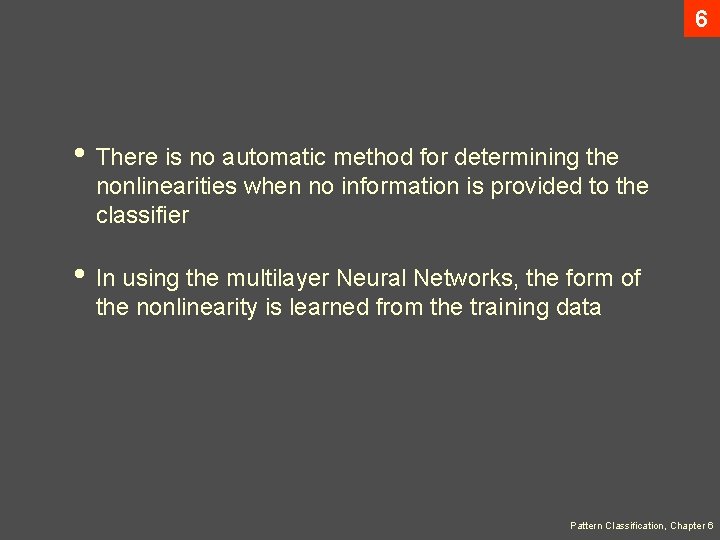 6 • There is no automatic method for determining the nonlinearities when no information