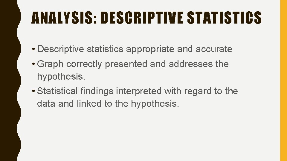 ANALYSIS: DESCRIPTIVE STATISTICS • Descriptive statistics appropriate and accurate • Graph correctly presented and