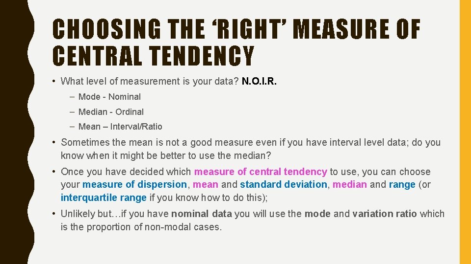 CHOOSING THE ‘RIGHT’ MEASURE OF CENTRAL TENDENCY • What level of measurement is your