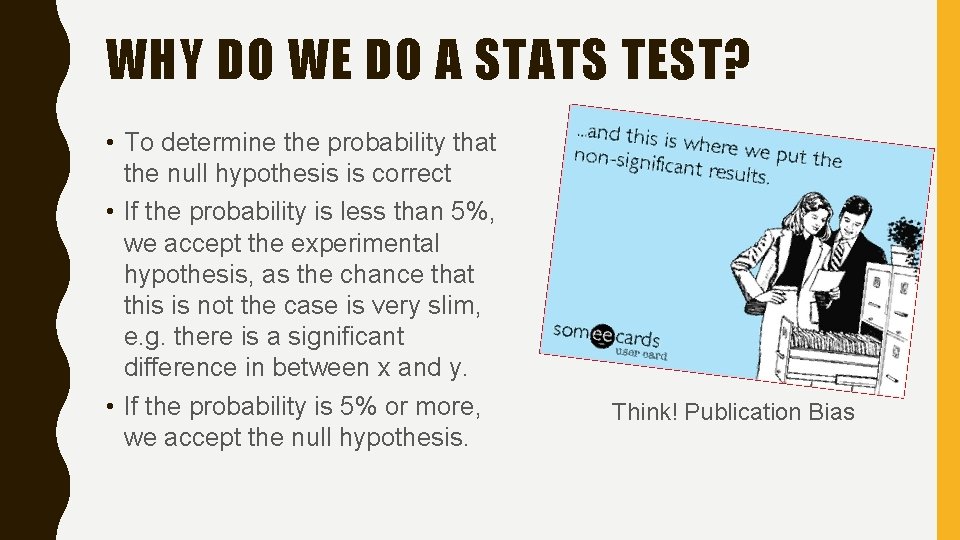 WHY DO WE DO A STATS TEST? • To determine the probability that the