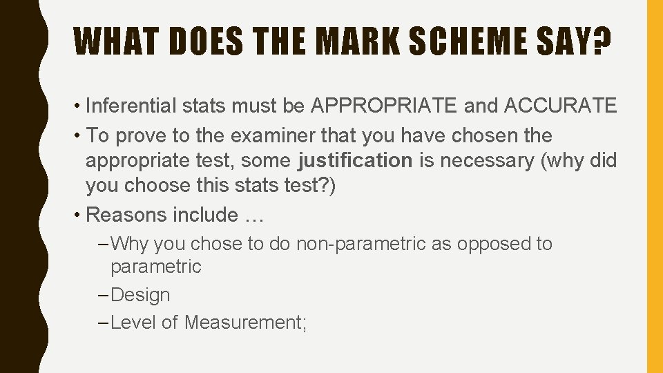 WHAT DOES THE MARK SCHEME SAY? • Inferential stats must be APPROPRIATE and ACCURATE