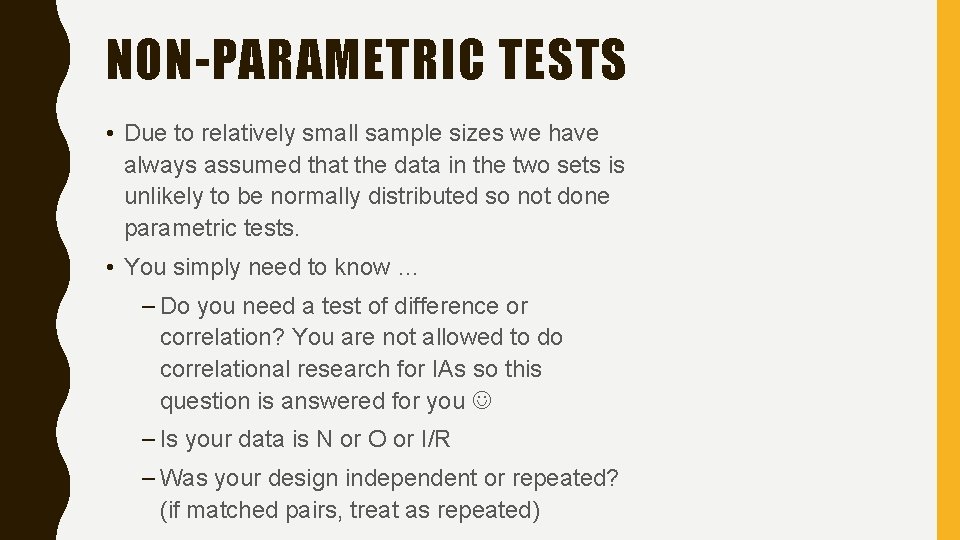 NON-PARAMETRIC TESTS • Due to relatively small sample sizes we have always assumed that