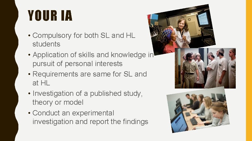 YOUR IA • Compulsory for both SL and HL students • Application of skills