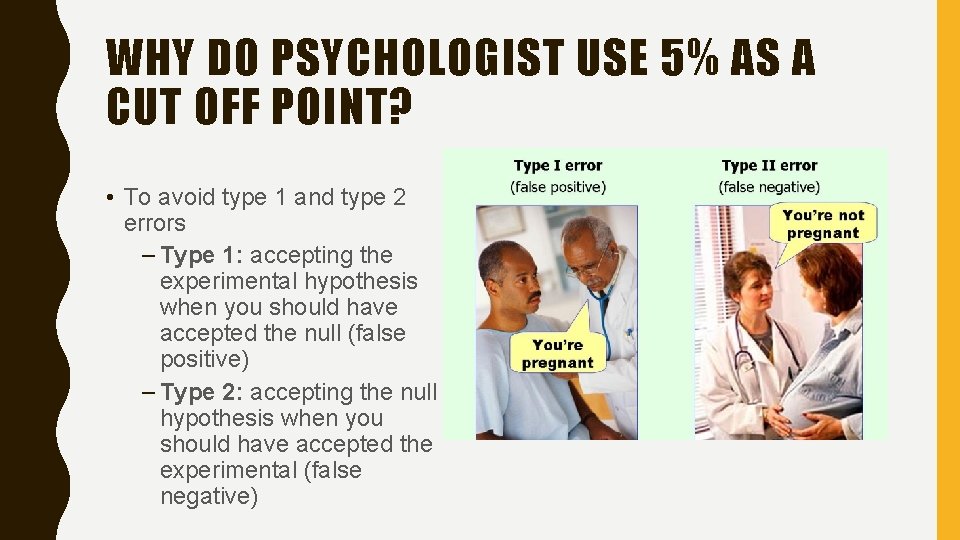 WHY DO PSYCHOLOGIST USE 5% AS A CUT OFF POINT? • To avoid type