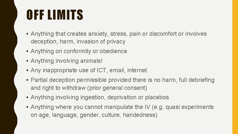 OFF LIMITS • Anything that creates anxiety, stress, pain or discomfort or involves deception,