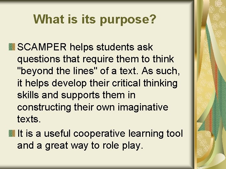 What is its purpose? SCAMPER helps students ask questions that require them to think