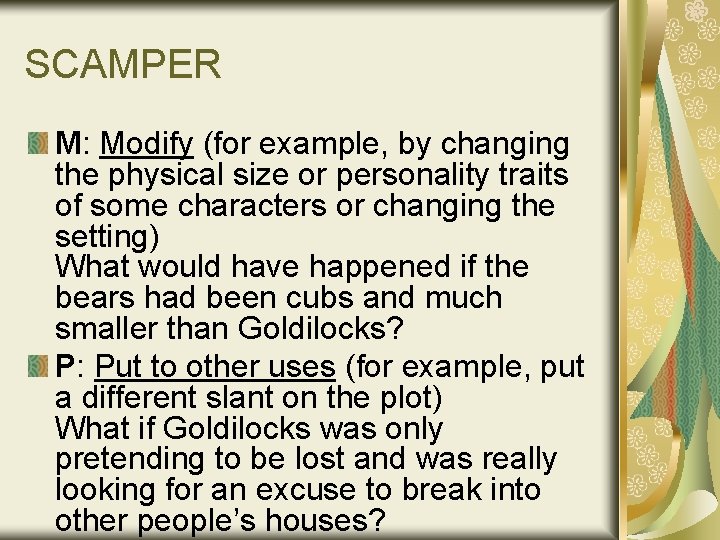 SCAMPER M: Modify (for example, by changing the physical size or personality traits of