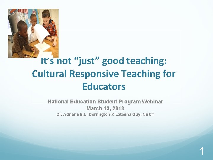 It’s not “just” good teaching: Cultural Responsive Teaching for Educators National Education Student Program