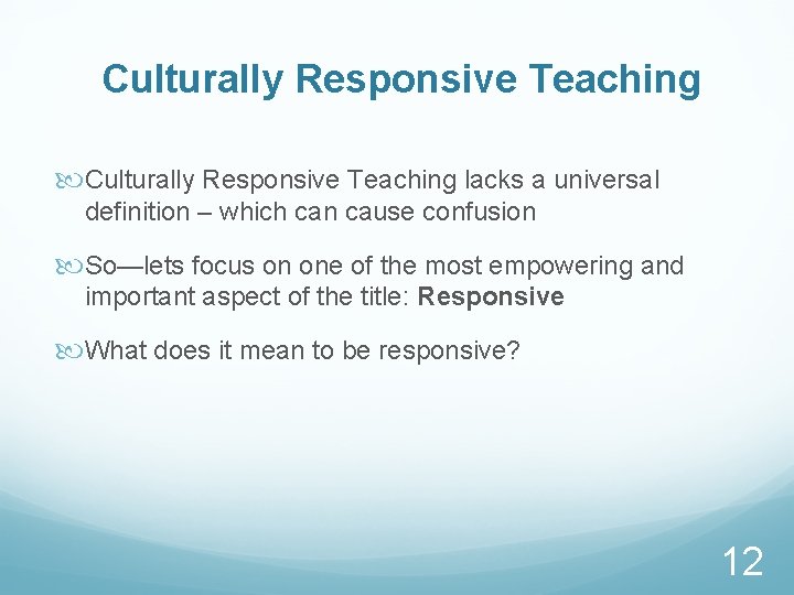 Culturally Responsive Teaching lacks a universal definition – which can cause confusion So—lets focus