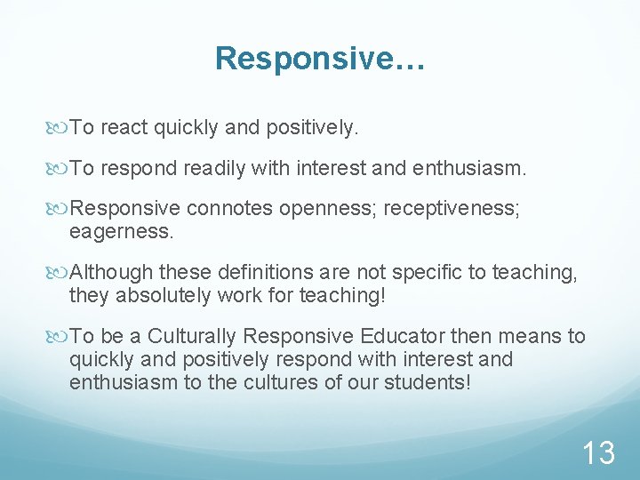 Responsive… To react quickly and positively. To respond readily with interest and enthusiasm. Responsive