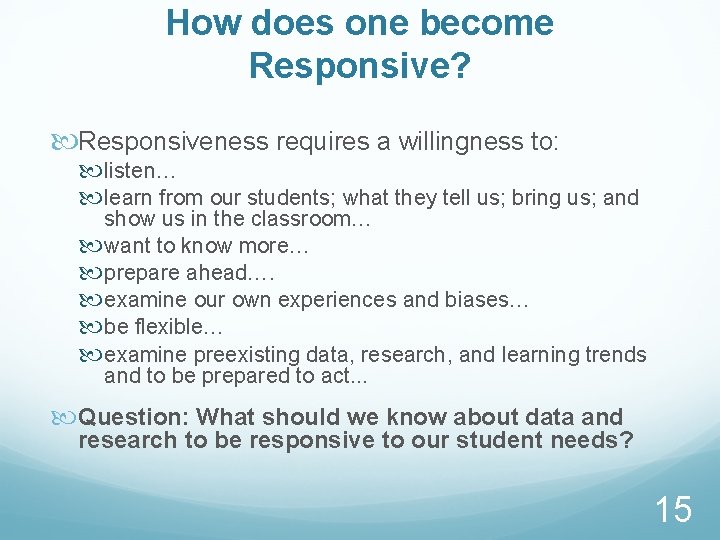 How does one become Responsive? Responsiveness requires a willingness to: listen… learn from our