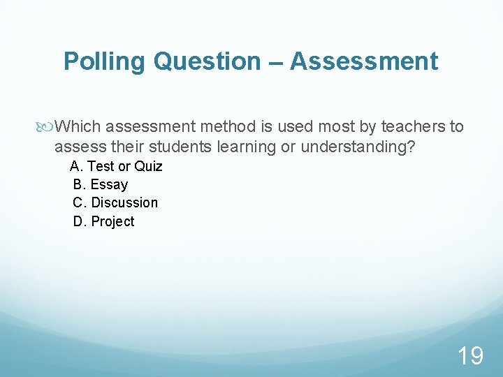 Polling Question – Assessment Which assessment method is used most by teachers to assess
