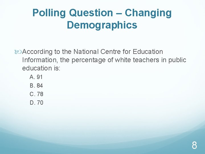 Polling Question – Changing Demographics According to the National Centre for Education Information, the