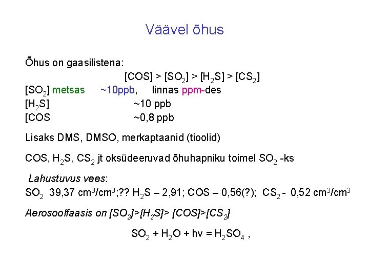 Väävel õhus Õhus on gaasilistena: [SO 2] metsas [H 2 S] [COS] > [SO