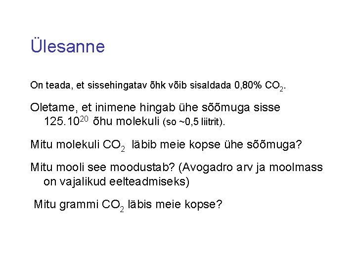 Ülesanne On teada, et sissehingatav õhk võib sisaldada 0, 80% CO 2. Oletame, et