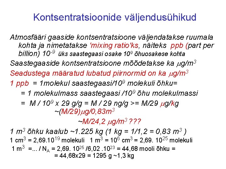 Kontsentratsioonide väljendusühikud Atmosfääri gaaside kontsentratsioone väljendatakse ruumala kohta ja nimetatakse 'mixing ratio'ks, näiteks ppb