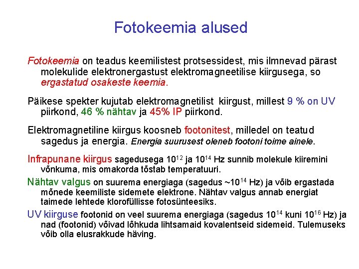 Fotokeemia alused Fotokeemia on teadus keemilistest protsessidest, mis ilmnevad pärast molekulide elektronergastust elektromagneetilise kiirgusega,