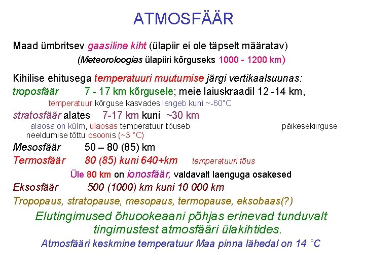 ATMOSFÄÄR Maad ümbritsev gaasiline kiht (ülapiir ei ole täpselt määratav) (Meteoroloogias ülapiiri kõrguseks 1000