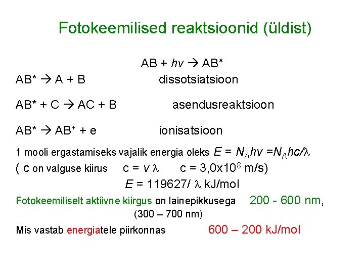 Fotokeemilised reaktsioonid (üldist) AB* A + B AB + hv AB* dissotsiatsioon AB* +