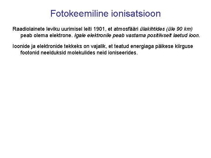 Fotokeemiline ionisatsioon Raadiolainete leviku uurimisel leiti 1901, et atmosfääri ülakihtides (üle 90 km) peab