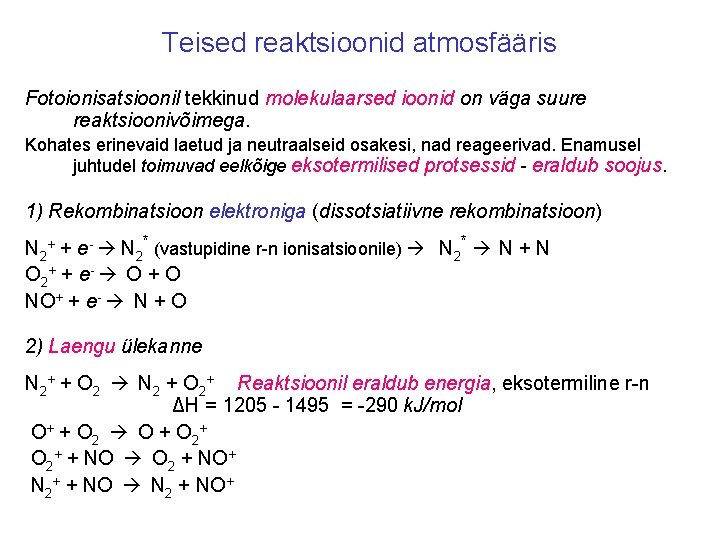 Teised reaktsioonid atmosfääris Fotoionisatsioonil tekkinud molekulaarsed ioonid on väga suure reaktsioonivõimega. Kohates erinevaid laetud