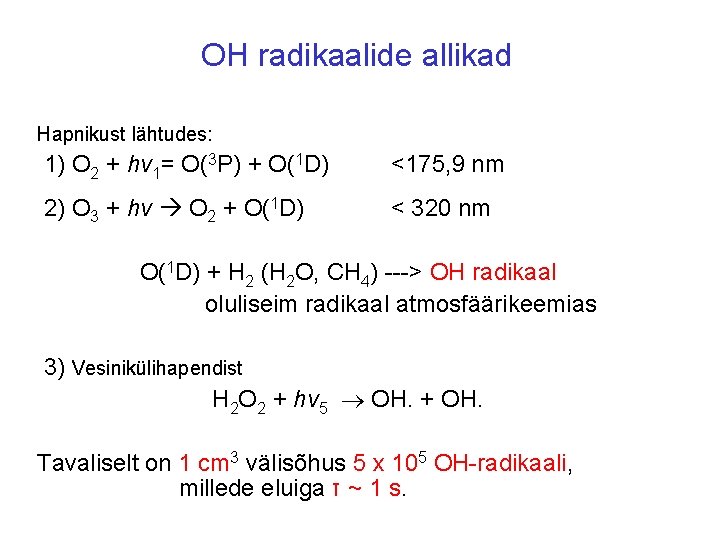 OH radikaalide allikad Hapnikust lähtudes: 1) O 2 + hv 1= O(3 P) +