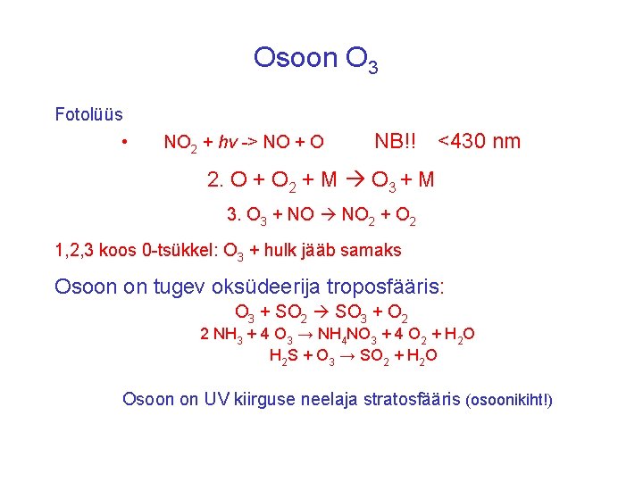 Osoon O 3 Fotolüüs • NO 2 + hv -> NO + O NB!!