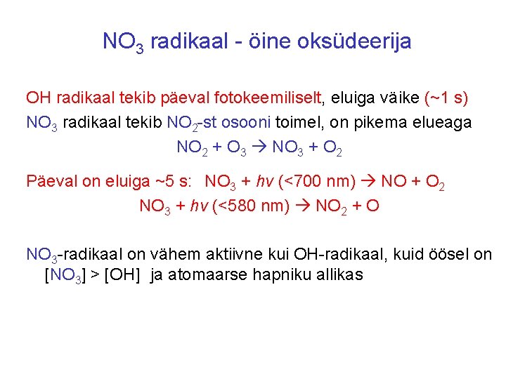 NO 3 radikaal - öine oksüdeerija OH radikaal tekib päeval fotokeemiliselt, eluiga väike (~1