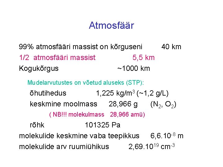 Atmosfäär 99% atmosfääri massist on kõrguseni 40 km 1/2 atmosfääri massist 5, 5 km