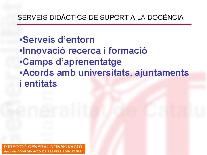 SERVEIS DIDÀCTICS DE SUPORT A LA DOCÈNCIA • Serveis d’entorn • Innovació recerca i
