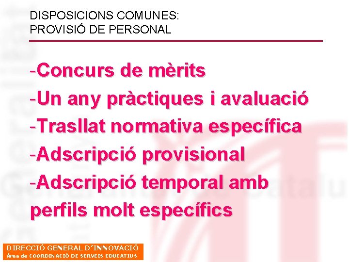 DISPOSICIONS COMUNES: PROVISIÓ DE PERSONAL -Concurs de mèrits -Un any pràctiques i avaluació -Trasllat