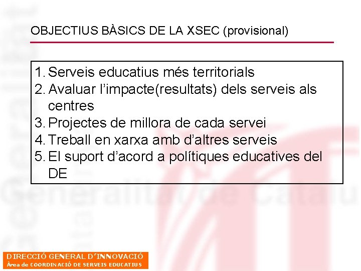 OBJECTIUS BÀSICS DE LA XSEC (provisional) 1. Serveis educatius més territorials 2. Avaluar l’impacte(resultats)