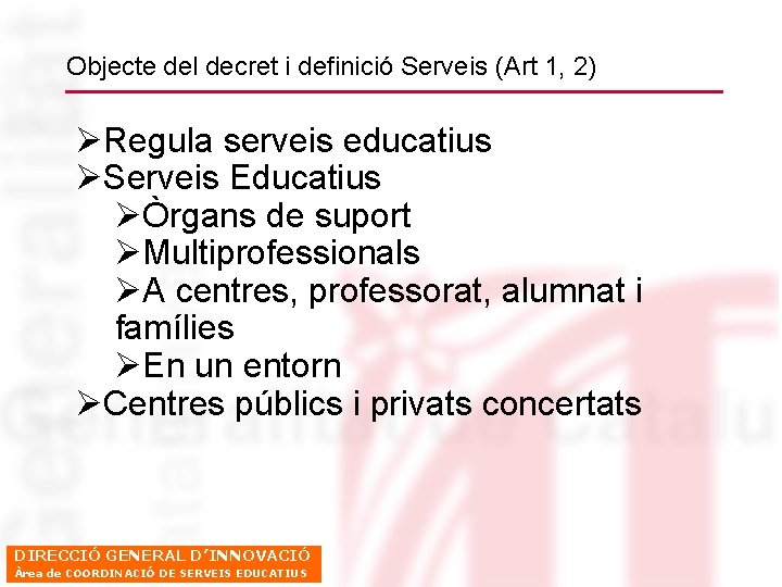 Objecte del decret i definició Serveis (Art 1, 2) ØRegula serveis educatius ØServeis Educatius
