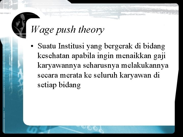 Wage push theory • Suatu Institusi yang bergerak di bidang kesehatan apabila ingin menaikkan