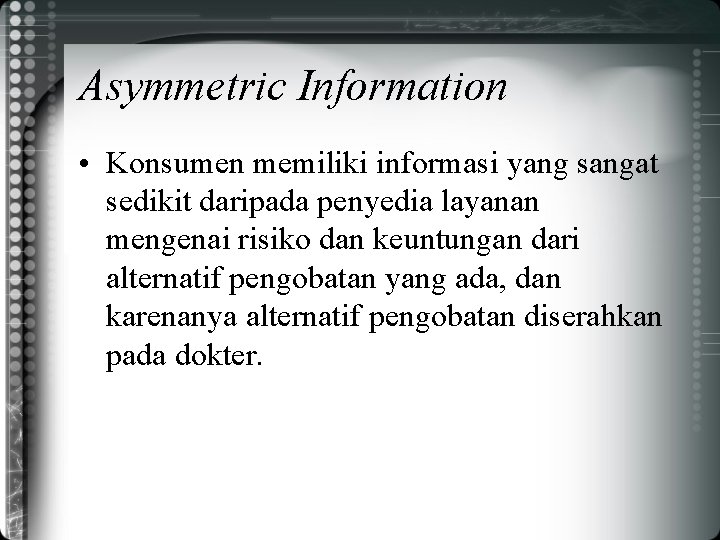 Asymmetric Information • Konsumen memiliki informasi yang sangat sedikit daripada penyedia layanan mengenai risiko