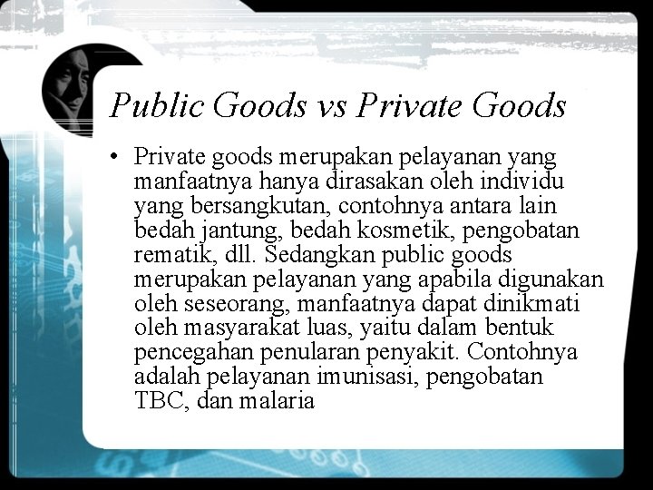 Public Goods vs Private Goods • Private goods merupakan pelayanan yang manfaatnya hanya dirasakan