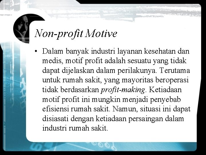 Non-profit Motive • Dalam banyak industri layanan kesehatan dan medis, motif profit adalah sesuatu