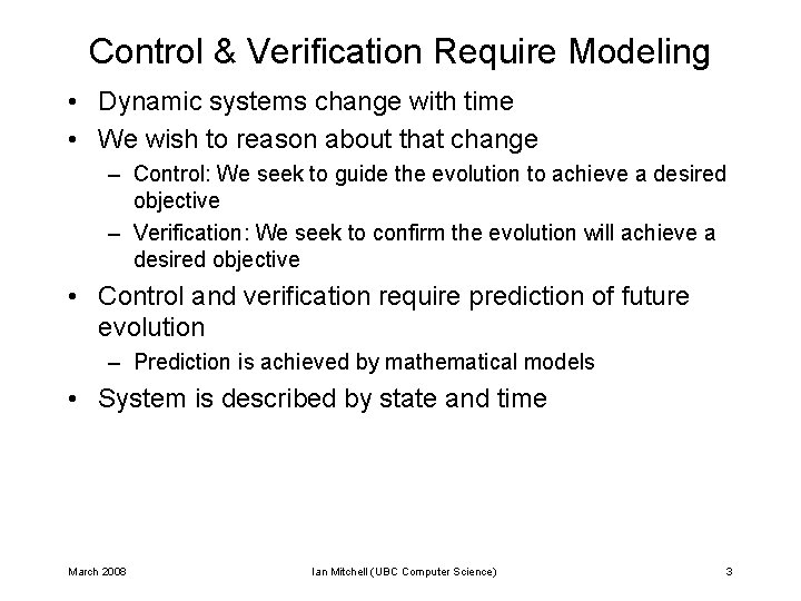 Control & Verification Require Modeling • Dynamic systems change with time • We wish Control & Verification Require Modeling • Dynamic systems change with time • We wish