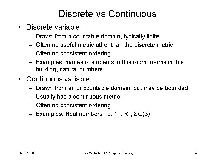 Discrete vs Continuous • Discrete variable – – Drawn from a countable domain, typically Discrete vs Continuous • Discrete variable – – Drawn from a countable domain, typically